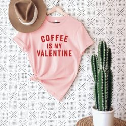 Coffee Is My Valentine  Valentines Day Graphic T-Shirt