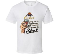 Crown Royal Whiskey Worth A Shot Funny Drinking Party T-Shirt