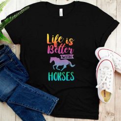 Cute Life Is Better With Horses Horseback Riding T-Shirt