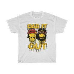 Dab It Out Cheech And Chong Inspired 420 Friendly Marijuana Shirt