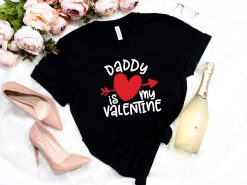 Daddy Is My Valentine Shirt