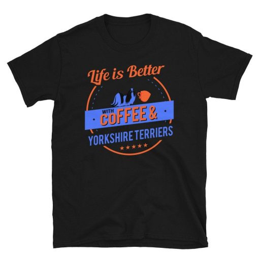 Dog Owner Puppy Love Life Is Better Coffee Yorkshire Terrier Unisex T-Shirt