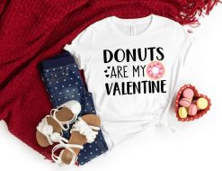 Donuts Are My Valentine Shirt