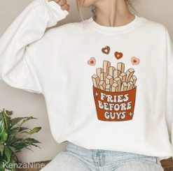 Fries Before Guys Valentines Shirt