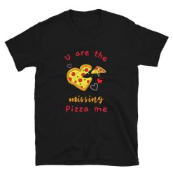 Funny Pizza Valentines Gift For Boyfriend Unisex T-Shirt