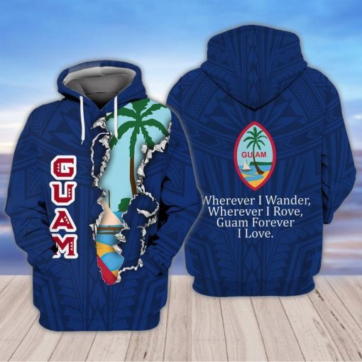 Guam Wherever I Wander Wherever I Rove Guam Forever I Love 3d Zip Hoodie