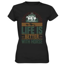 Horses Life Is Better With Horse Ladies Premium Shirt
