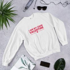 I Am My Own Valentine Sweatshirt