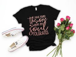 I Have Found the One Whom my Soul Tolerates Valentines Day Shirt