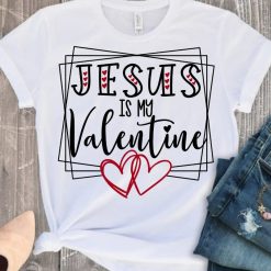 Jesus Is My Valentine Day Unisex T-Shirt