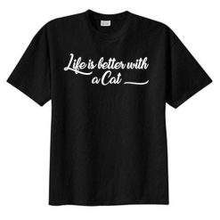 Life Better With Cat New T-Shirt