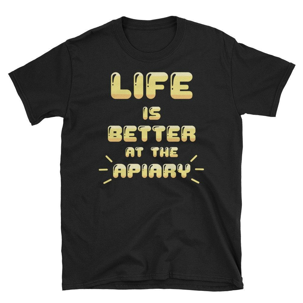 Life Is Better At The Apiary Unisex T-Shirt