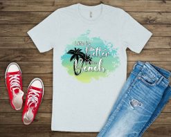 Life Is Better At The Beach Sublimation Unisex T-Shirt