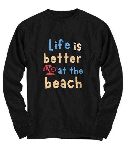 Life Is Better At The Beach Sweatshirt