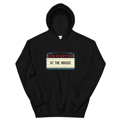 Life Is Better At The Movies Hoodie