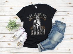 Life Is Better At The Ranch Shirt