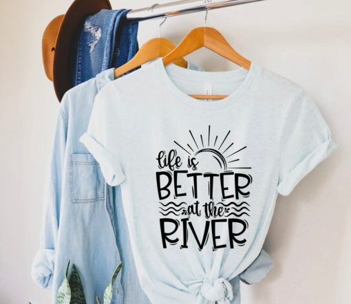 Life Is Better At The River T-Shirt