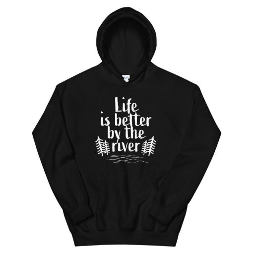 Life Is Better By The River Unisex Hoodie