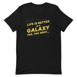 Life Is Better In A Far Away Galaxy Tee Shirt