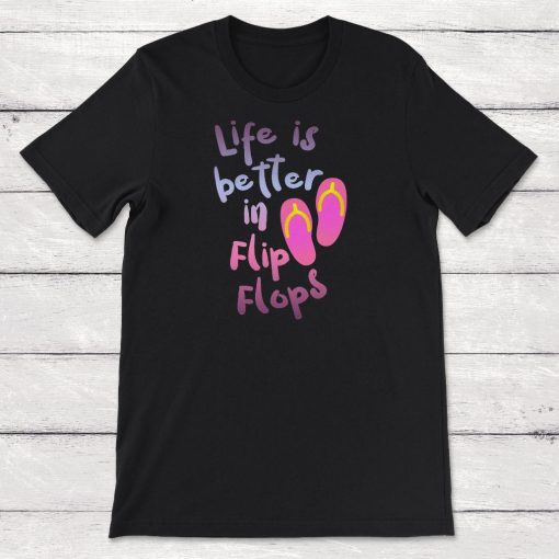 Life Is Better In Flip Flops Tee Shirt