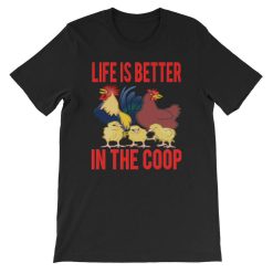 Life Is Better In The Coop Funny Chicken T-Shirt