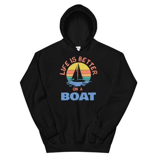 Life Is Better On A Boat Unisex Hoodie