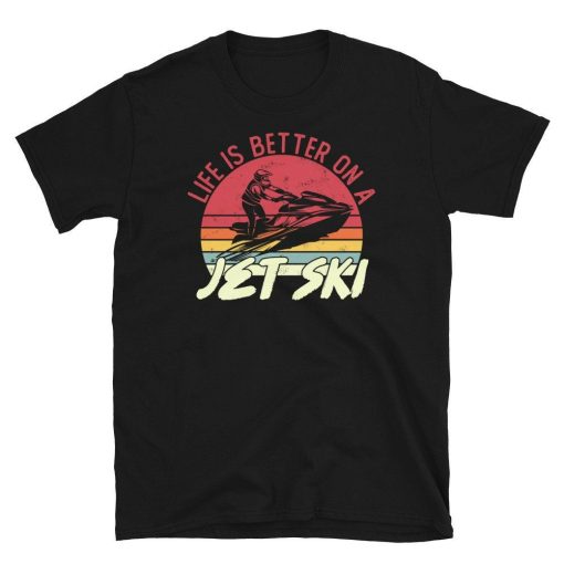 Life Is Better On A Jet Ski T-Shirt