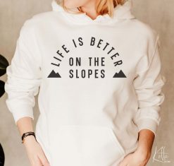 Life Is Better On The Slopes Hoodie