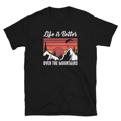 Life Is Better Over A Mountain Paraglider Unisex T-Shirt