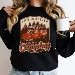 Life Is Better When Camping Sweatshirt