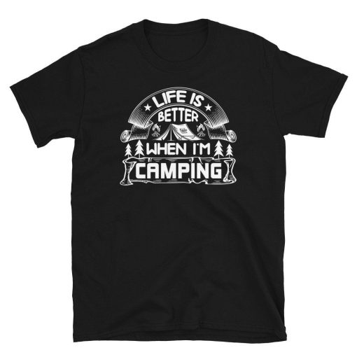 Life Is Better When Im Camping Awesome Unisex T-Shirt