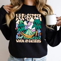 Life Is Better When Im Camping Sweatshirt