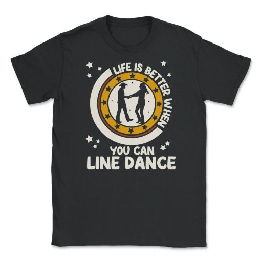 Life Is Better When You Can Line Dance T-Shirt