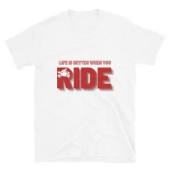 Life Is Better When You Ride T-Shirt