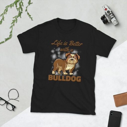 Life Is Better With A Bulldog Shirt