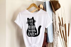 Life Is Better With A Cat T-Shirt