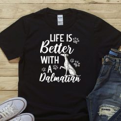 Life Is Better With A Dalmatian Shirt