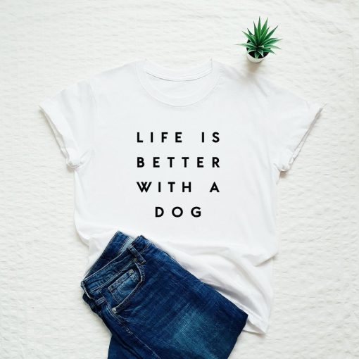 Life Is Better With A Dog Unisex T-Shirt