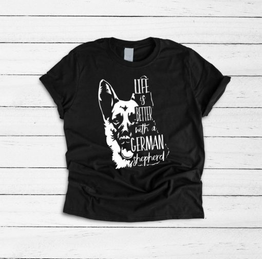 Life Is Better With A German Shepherd T-Shirt