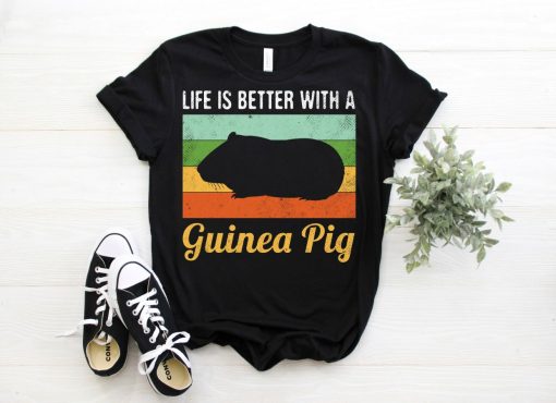 Life Is Better With A Guinea Pig Funny Cute Guinea Pigs Owner Lover Gift T-Shirt