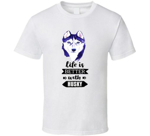 Life Is Better With A Husky Cute Funny Siberian Dog Gift T-Shirt