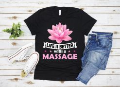 Life Is Better With A Massage For Massage Therapist T-Shirt