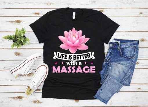 Life Is Better With A Massage For Massage Therapist T-Shirt