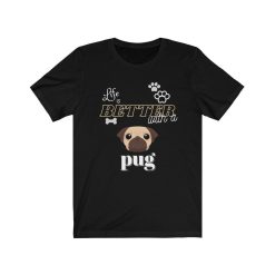 Life Is Better With A Pug T-Shirt