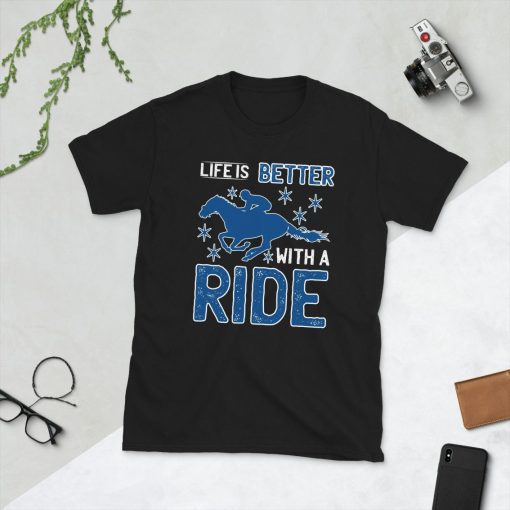 Life Is Better With A Ride Shirt