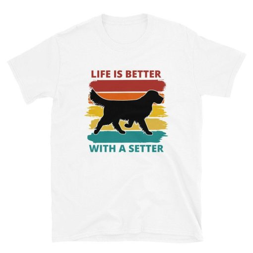 Life Is Better With A Setter Unisex T-Shirt