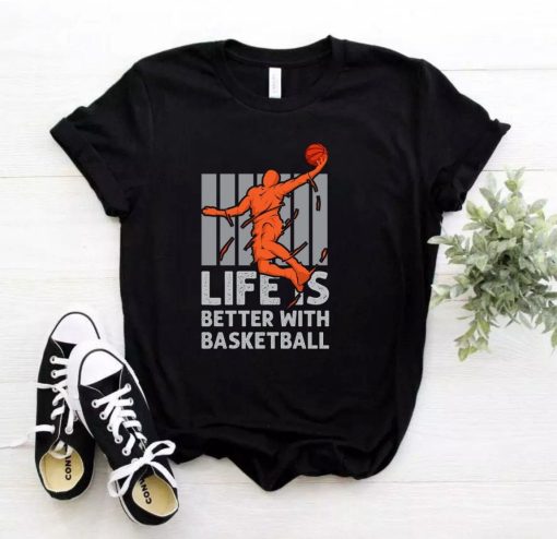 Life Is Better With Basketball Tee Shirt