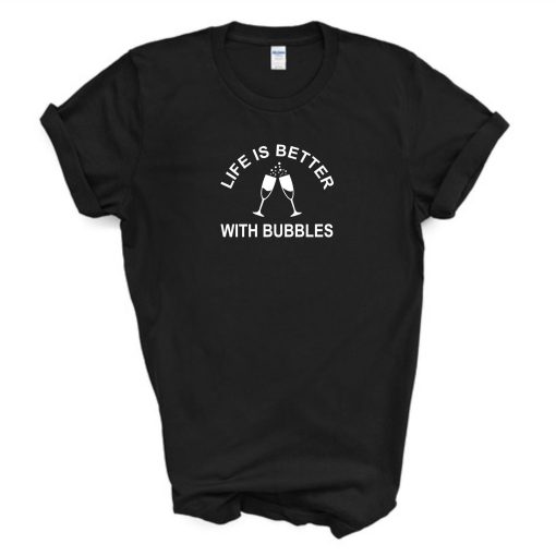Life Is Better With Bubbles T-Shirt