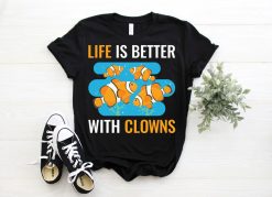 Life Is Better With Clowns Clownfish Fishkeeping T-Shirt