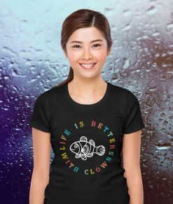 Life Is Better With Clowns Clownfish Shirt